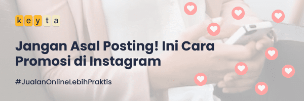 Jangan Asal Posting! Ini Cara Promosi di Instagram